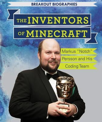 The Inventors of Minecraft(r): Markus Notch Persson and His Coding Team by Keppeler, Jill