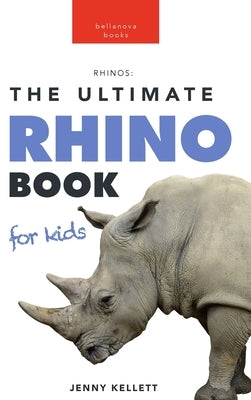 Rhinoceros: 100+ Amazing Rhinoceros Facts, Photos, Quiz + More by Kellett, Jenny