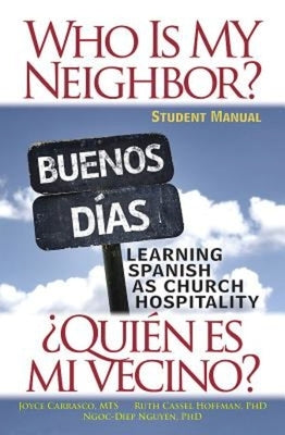 Who Is My Neighbor? Student Manual: Learning Spanish as Church Hospitality by Hoffman, Ruth Cassel