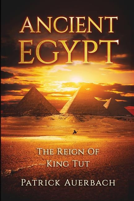 Ancient Egypt: The Reign Of King Tut by Auerbach, Patrick