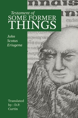 Testament of Some Former Things by John Scotus Eriugena