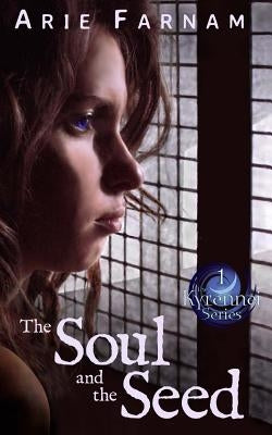 The Soul and the Seed: The Kyrennei Series Book One by Farnam, Arie
