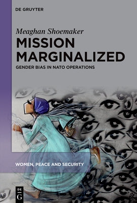 Mission Marginalized: Gender Bias in NATO Operations by Shoemaker, Meaghan