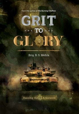 Grit To Glory by Mehta, Brig B. S.