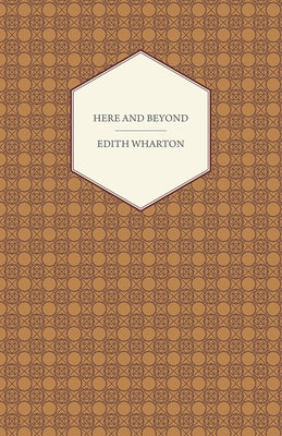 Here and Beyond by Wharton, Edith