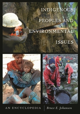 Indigenous Peoples and Environmental Issues: An Encyclopedia by Johansen, Bruce Elliott