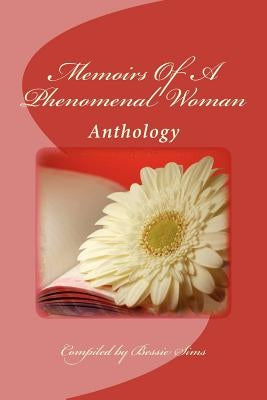 Memoirs Of A Phenomenal Woman: Anthology Project by Sims, Bessie