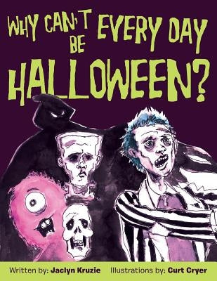 Why Can't Every Day Be Halloween? by Kruzie, Jaclyn