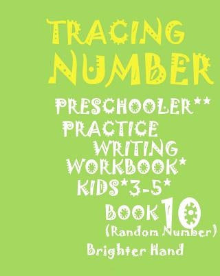 Tracing: NUMBER*PRESCHOOLER*PRACTICE Writing WORKBOOK, KIDS*AGES 3-5***: *TRACING: NUMBER*PRESCHOOLER*PRACTICE Writing WORKBOOK, KIDS*AGES 3-5*** by Hand, Bright