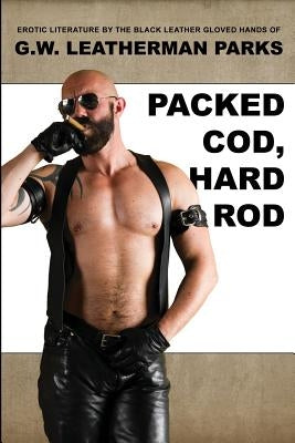 Packed Cod, Hard Rod by Parks, Gary G. W. Leatherman
