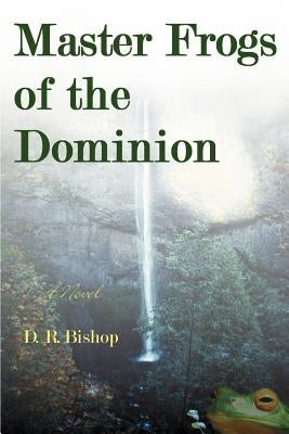 Master Frogs of the Dominion by Bishop, D. R.