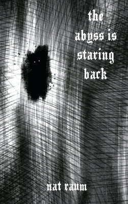The abyss is staring back by Raum, Nat
