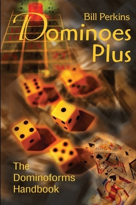 Dominoes Plus: The Dominoforms Handbook by Perkins, Bill