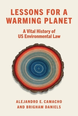 Lessons for a Warming Planet: A Vital History of Us Environmental Law by Camacho, Alejandro E.