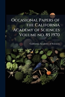 Occasional Papers of the California Academy of Sciences Volume no. 85 1970 by California Academy of Sciences