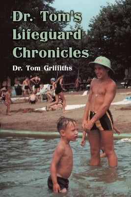 Dr. Tom's Lifeguard Chronicles by Griffiths, Tom
