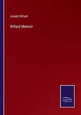 Willard Memoir by Willard, Joseph