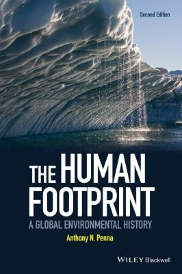 The Human Footprint: A Global Environmental History by Penna, Anthony N.