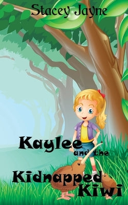 Kaylee and the Kidnapped Kiwi by Jayne, Stacey