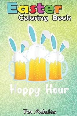Easter Coloring Book For Adults: Punny Easter Happy Bunny Beer Drinking Top Men Women A Happy Easter Coloring Book For Teens & Adults - Great Gifts wi by Jenny, Bookcreators