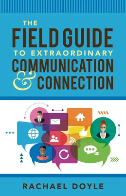 The Field Guide to Extraordinary Communication and Connection by Doyle, Rachael