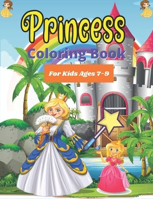 PRINCESS Coloring Book For Kids Ages 7-9: Cute Princess Coloring Book for Toddlers Preschooler, Princess Drawing Activity Book for Children's - Cool G by Publications, Drowsa