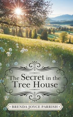 The Secret in the Tree House by Parrish, Brenda Joyce