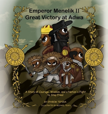 Emperor Menelik II Great Victory at Adwa: A Story of Courage, Wisdom, and a Nation's Fight to Stay Free! by Tefera, Ephrem