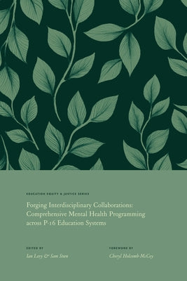 Forging Interdisciplinary Collaborations: Comprehensive Mental Health Programming Across P-16 Education Systems by Levy, Ian P.