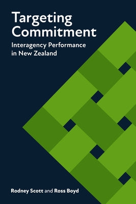 Targeting Commitment: Interagency Performance in New Zealand by Scott, Rodney