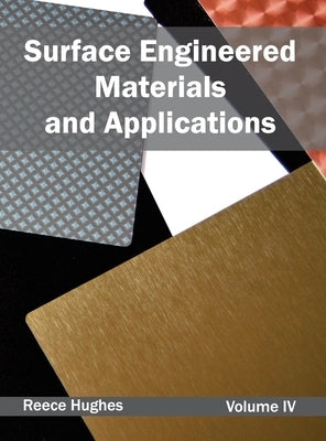 Surface Engineered Materials and Applications: Volume IV by Hughes, Reece