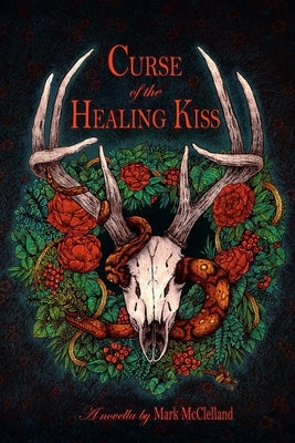 Curse of the Healing Kiss by McClelland, Mark
