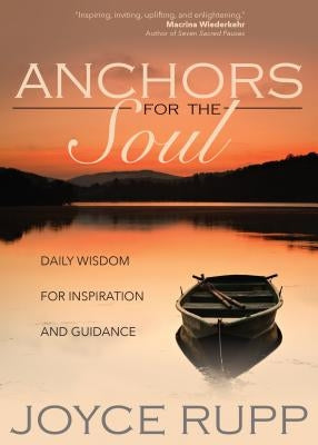 Anchors for the Soul: Daily Wisdom for Inspiration and Guidance by Rupp, Joyce