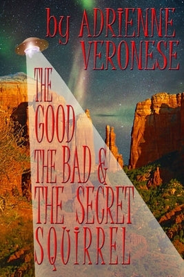 The Good, the Bad and the Secret Squirrel by Veronese, Adrienne