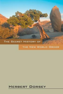 The Secret History of the New World Order by Dorsey, Herbert