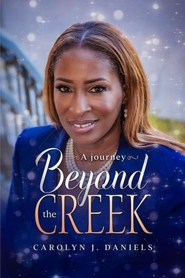 A Journey Beyond the Creek by Daniels, Carolyn J.
