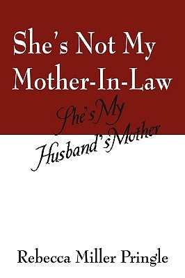 She's Not My Mother-In-Law, She's My Husband's Mother by Miller Pringle, Rebecca