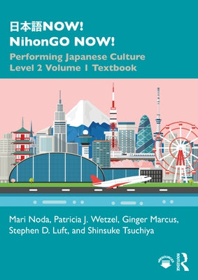 日本語NOW! NihonGO NOW!: Performing Japanese Culture - Level 2 Volume 1 Textbook by Noda, Mari