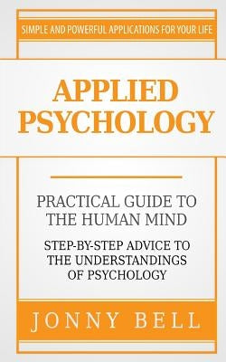 Applied Psychology: A Practical Guide: To The Humand Mind by Bell, Jonny