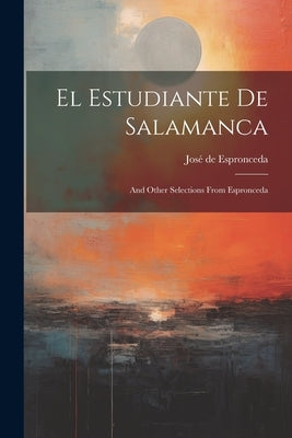 El Estudiante De Salamanca: And Other Selections From Espronceda by Espronceda, José de