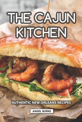 The Cajun Kitchen: Authentic New Orleans Recipes by Burns, Angel