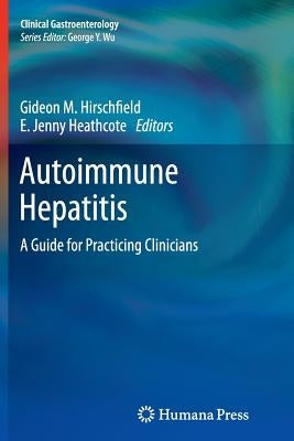 Autoimmune Hepatitis: A Guide for Practicing Clinicians by Hirschfield, Gideon M.
