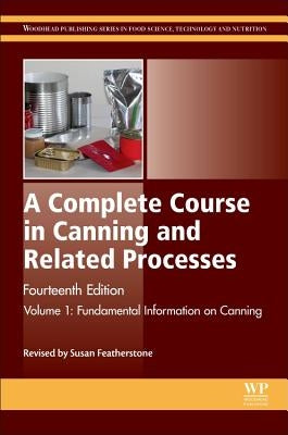 A Complete Course in Canning and Related Processes: Volume 1 Fundemental Information on Canning by Featherstone, S.