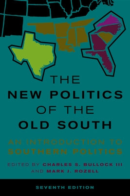 The New Politics of the Old South: An Introduction to Southern Politics, 7th Edition by Bullock, Charles S., III