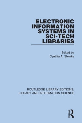 Electronic Information Systems in Sci-Tech Libraries by Steinke, Cynthia A.