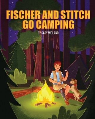 Fischer and Stitch Go Camping by Weiland, Gary