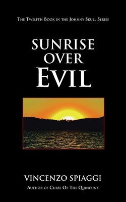 Sunrise over Evil: The Twelfth Book in the Johnny Skull Series by Spiaggi, Vincenzo
