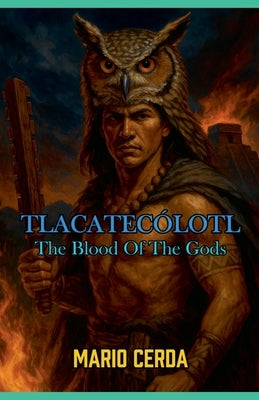Vol. II The blood of the gods, Tlacatecólotl by Cerda, Mario