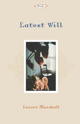 Latest Will: Poems by Marshall, Lenore