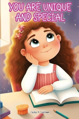 You Are Unique and Special: A Journey to Unveiling Your Uniqueness. Tales of Courage, Friendship, Inner Strength, and Self-Confidence for Girls by Fairbloom, Cecilia M.